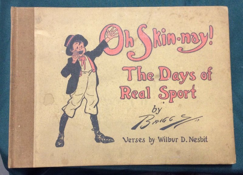 Original 1913 Oh Skin-nay! The Days of Real Sport by Briggs Wilbur D. Nesbit