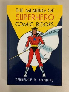 The Meaning of Superhero Comic Books 2012 Paperback Terrence R. Wandtke 