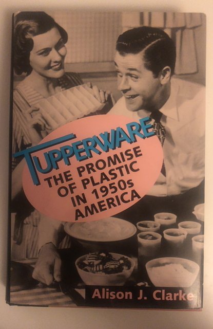 Tupperware the promise of plastic in 1950s America 241p