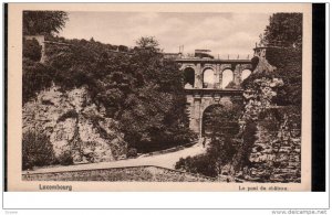 LUXEMBOURG, 1900-1910´s; Le Pont Du Chateau