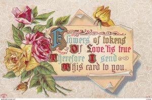 Flowers of tokens of Love, 'tis true Therefore I send This card to you, Yel...