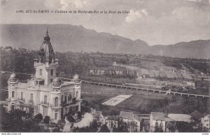 AIX LES BAINS, Savoie, France, 1900-10s; Cahteau de la Roche-du-Roi et la Den...