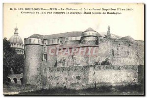 Old Postcard Boulogne and Le Chateau was locked Napoleon III in 1840