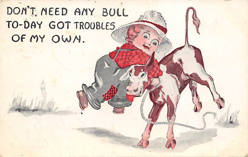 Don't need any bull today got troubles of my own Cowboy 1913 