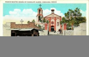 Mission Nuestra Senora Guadalupe Juarez Chihuahua Mexico WB Postcard Tichnor VTG 