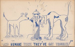 Dogs Fire Hydrant 'Humans Think They've Got Troubles' Funny Jocr Postcard F75