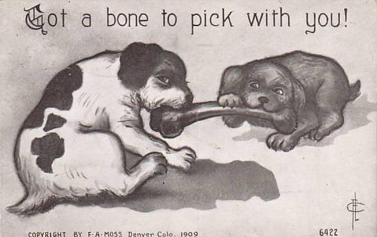 Fred Cavally Dog Series Got a bone to pick with you 1910