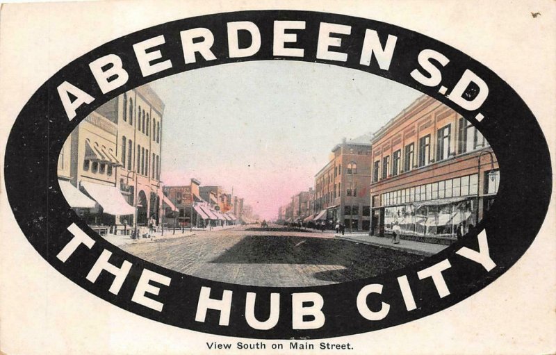 SOUTH ON MAIN STREET ABERDEEN SOUTH DAKOTA THE HUB CITY POSTCARD (c. 1910)