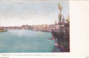 TOULOUSE, Haute Garonne, France, 1900-10s; Vue prise du Pont Saint-Michel