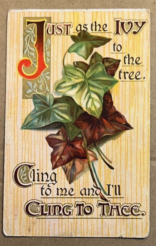 POSTCARD 1912 USED - AS THE IVY TO THE TREE, CLING TO ME & I'LL CLING TO THEE