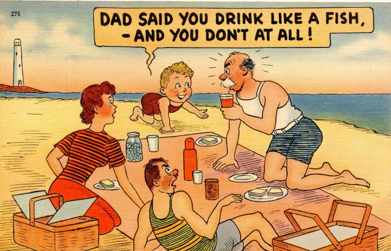 Humor - Dad said you drink like a fish…