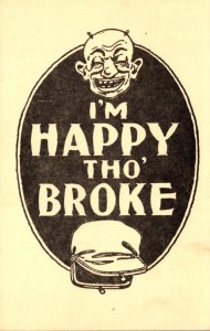 Humour I'm Happy Tho' Broke