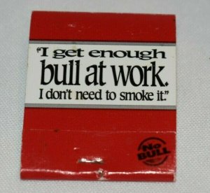 I get enough bull at work I don't need to smoke it.  Winston 1998 Matchbook