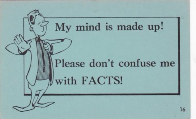 Humour My Mind Is Made Up Don't Confuse Me With Facts / HipPostcard