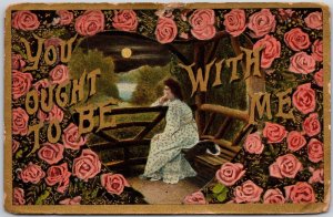 You Ought To Be With Me, 1910 Woman Sitting Alone, Roses, Greetings, Postcard