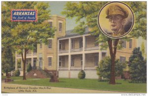 Birthplace of General Douglas Mac Arthur, LITTLE ROCK, Arkansas, The Land of...