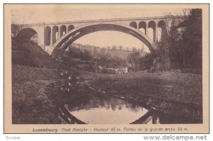 LUXEMBOURG, 1900-1910´s; Pont Adolphe, Hauteur 45m, Portee De La Grande Arch...