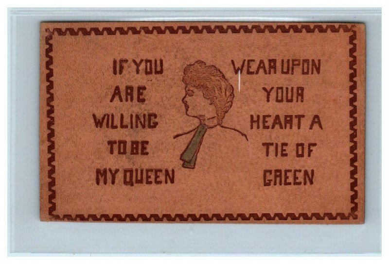 LEATHER POSTCARD ~  BE My QUEEN  & WEAR A TIE of GREEN  c1900s  Postcard