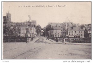 La Cathedrale, Le Tunnel Et Le Pont En X, LE MANS (Sarthe), France, 1900-1910s