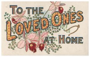 TO THE LOVED ONES AT HOME EMBOSSED POSTCARD c1910s WITH FLOWERS