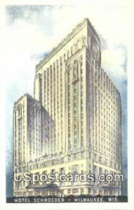 Hotel Schroeder - MIlwaukee, Wisconsin WI Postcard