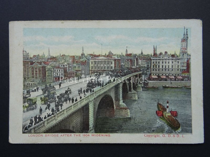 London LONDON BRIDGE AFTER THE 1904 WIDENING - Old Postcard by G.D. & D.L.