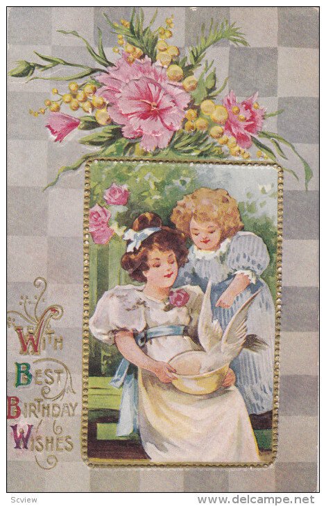 BIRTHDAY; 1900-1910's; Girls Feeding A Dove, With Best Birthday Wishes