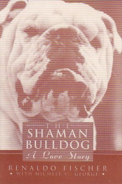 The Shaman Bulldog A Love Story By Renaldo Fischer