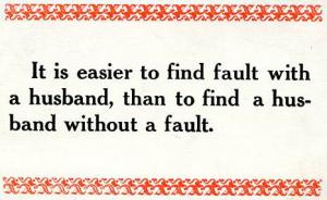 It is easier to find fault with a husband...