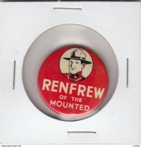 Pin-Back Button , RENFREW of The Mounted , 40-50s ; R.C.M.P.
