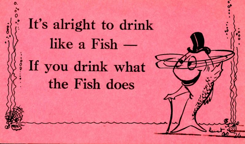 It's alright to drink like a fish…