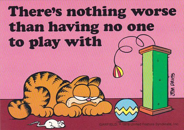 Jim Davis Garfield There's Nothing Worse Than Having No One To Play With