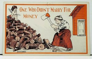 Humor ONE WHO DIDN'T MARRY FOR MONEY - WOMAN CHOPPING WOOD Postcard H4
