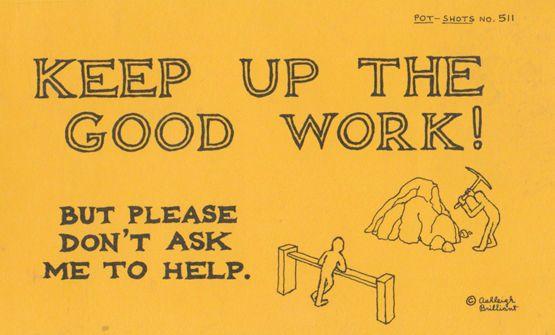 Keep Up The Good Work But Dont Ask Me To Help Comic Motto Proverb Postcard