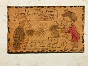 I'M FROM MISSOURI! SHOW ME-DOLLARS FOR GOLD~1906 LEATHER POSTCARD