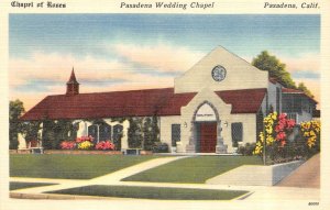 Pasadena, CA California  CHAPEL OF ROSES WEDDING CHAPEL  ca1940's Linen Postcard