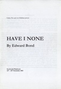 Have I None Edward Bond Futuristic Disaster Southwark Theatre Programme