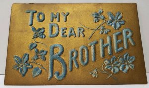 Dear Brother Heavy Embossed Golden Bronze Finish c1909 Ft Madison Postcard D14