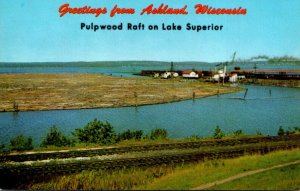 Greetings From Ashland Wisconsin With Pulpwood Raft On Lake Superior