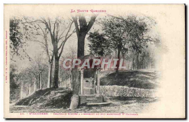 Postcard Old Chapel St Gaudens raised to the & # 39endroit or was martyred St...