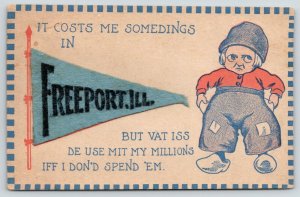 It Costs Me Somedings in Freeport IL~What Use My Millions?~c1910 Felt Pennant