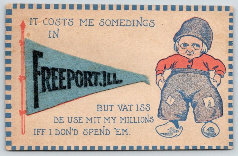 It Costs Me Somedings in Freeport IL~What Use My Millions?~c1910 Felt Pennant 