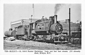 BROOKLYN NYB.E.D.T. 15  0-6-0 PORTER SWITCHER-LETS OUT HER LAST STEAM  POSTCARD