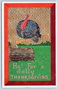 1910's HO FOR A JOLLY THANKSGIVING TURKEY AXE LOG GOLD EMBOSSED ANTIQUE POSTCARD