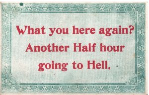 VINTAGE POSTCARD WHAT YOU HERE AGAIN? ANOTHER HALF HOUR GOING TO HELL