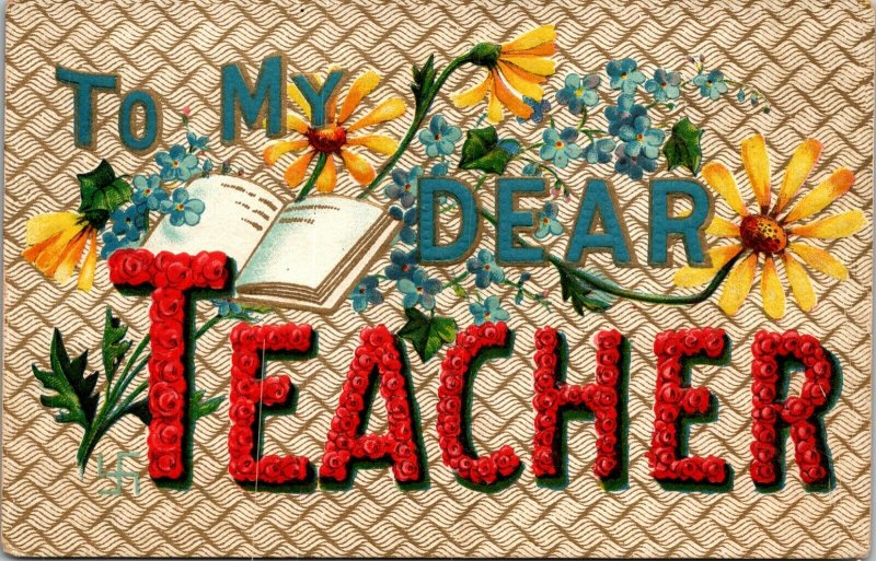 Ca. 1907-1915 Embossed Postcard. “To My Dear Teacher”. Unposted. Unmarked.