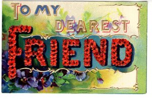 TO MY DEAREST FRIEND, Embossed Words Made of Flowers