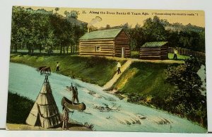 Scenes Along The River Banks, Log Cabins Teepees Canoes Settlers Postcard I4