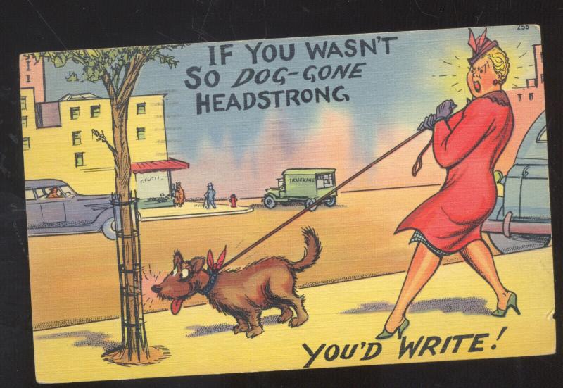 IF YOU WASN’T SO DOG GONE HEADSTRONG WOMAN WALKING DOG COMIC POSTCARD