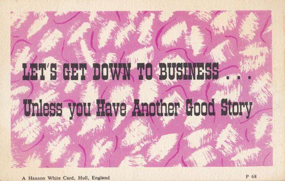 Lets Get Down To Business Unless You Have A Good Story Excuse Proverb Postcard